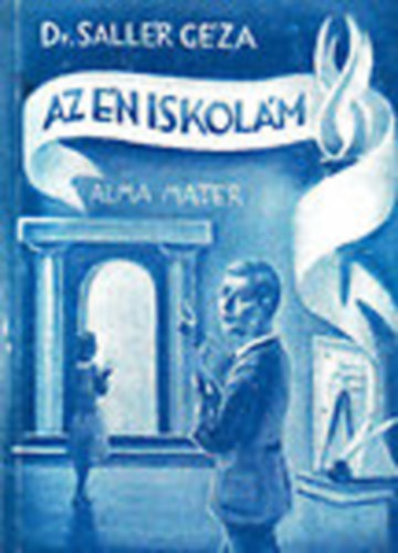 Sallér Géza dr. - Az én iskolám - Üzenet tanároknak, szülőknek, diákoknak