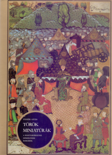 Gza Fehr - Trkische Miniaturen aus den Chroniken der Ungarischen Feldzge (Trk miniatrk a magyarorszgi hdoltsg korrl - Nmet nyelv)
