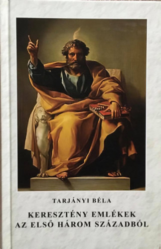 Tarjányi Béla (szerk.) - Keresztény emlékek az első három századból
