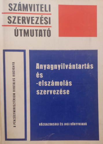 Ferenczi Istv�n  (szerk.) - Anyagnyilv�ntart�s �s -elsz�mol�s szervez�se