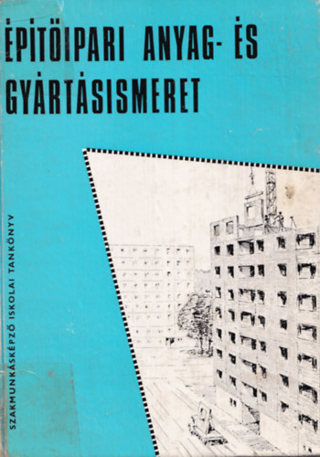 Nagy Tivadarné-Frideczky K. - Építőipari anyag-és gyártásismeret