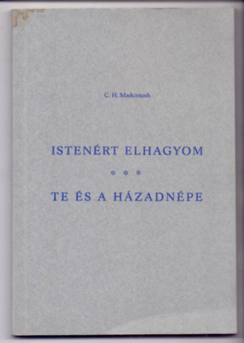 C.H. Mackintosh - Istenrt elhagyom (A hit tja brahmnl s nlunk) - Te s a hzadnpe