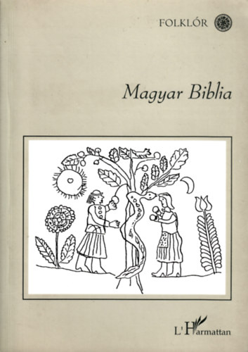 Hoppál Mihály ( szerk.) - Magyar Biblia (Folklór)