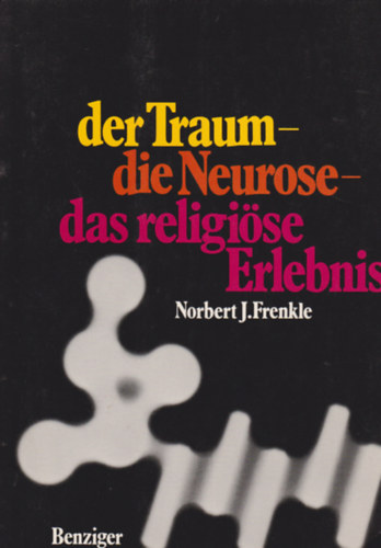 Norbert J. Frenkle - Der Traum - die Neurose - das religise Erlebnis