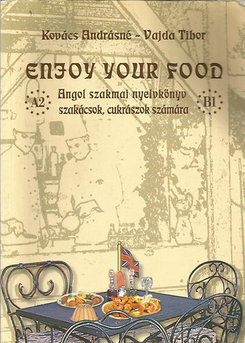 Kovcs Andrsn-Vajda Tibor - Enjoy Your Food - Angol szakmai nyelvknyv szakcsok, cukrszok szmra (CD-MELLKLETTEL!)