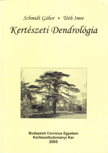 Dr. Schmidt G�bor; T�th Imre - Kert�szeti dendrol�gia
