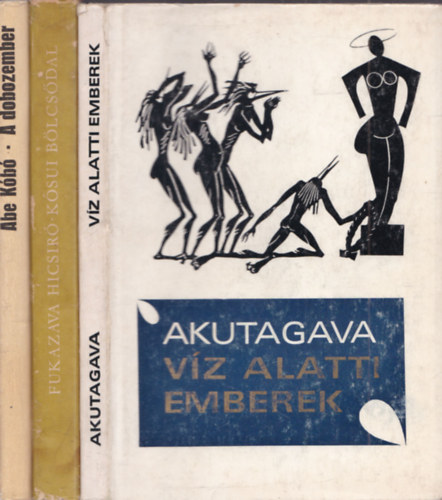 Fukazava Hicsir�, Abe K�b� Akutagava Rjunoszuke - 3 db. jap�n szerz�k m�vei: V�z alatti emberek + K�sui b�lcs�dal + A dobozember