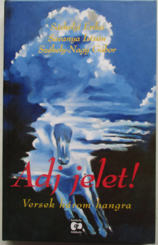 S�rhelyi Erika - Savanya Istv�n - Sz�kely Nagy G�bor - Adj jelet! (S�rhelyi Erika dedik�lta)