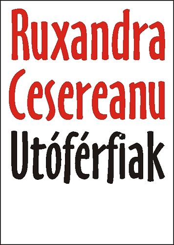Ruxandra Cesereanu - Ut�f�rfiak
