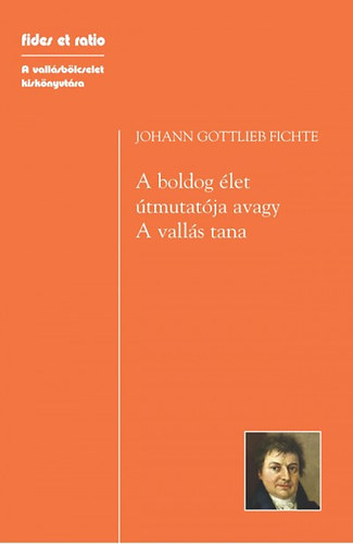 Johann Gottlieb Fichte - A boldog �let �tmutat�ja, avagy - A vall�s tana