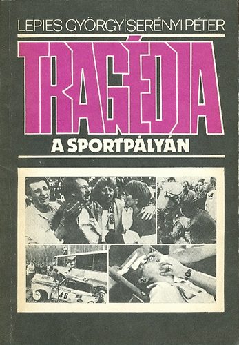 Lepies Gy�rgy- Ser�nyi P�ter - Trag�dia a sportp�ly�n