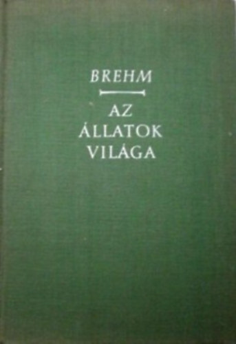 A.E.Brehm - Az állatok világa II. Halak, kétéltűek, hüllők