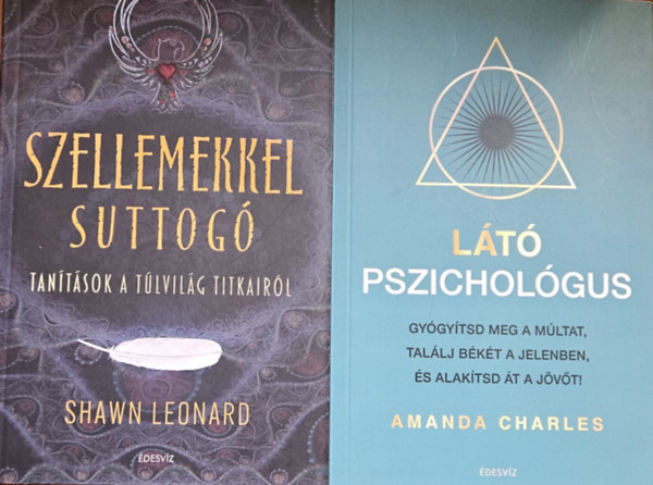 Shawn Leonard Amanda Charles - 2 m rejtett bels vilgunk feltrsrl:  Lt pszicholgus - Gygytsd meg a mltat, tallj bkt a jelenben s alaktsd t a jvt! + Szellemekkel suttog - Tantsok a tlvilg titkairl