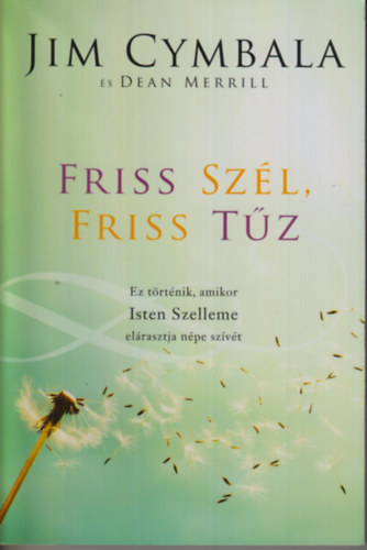 Jim Cymbala - Friss szl, friss tz . Ez trtnik, amikor Isten Szelleme elrasztja npe szvt