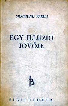 Sigmund Freud - Egy illúzió jövője