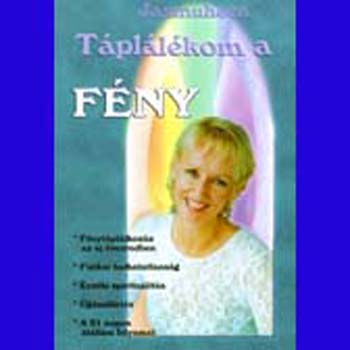 Jasmuheen - Tpllkom a fny - Az j vezred tpllkforrsa