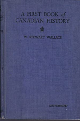 W. Stewart Wallace - A First Book of Canadian History / Illustrated /