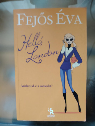 Fejős Éva - Helló, London - Átírhatod-e a sorsodat?