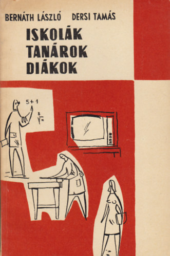 Dersi Tam�s Bern�th L�szl� - Iskol�k, tan�rok, di�kok