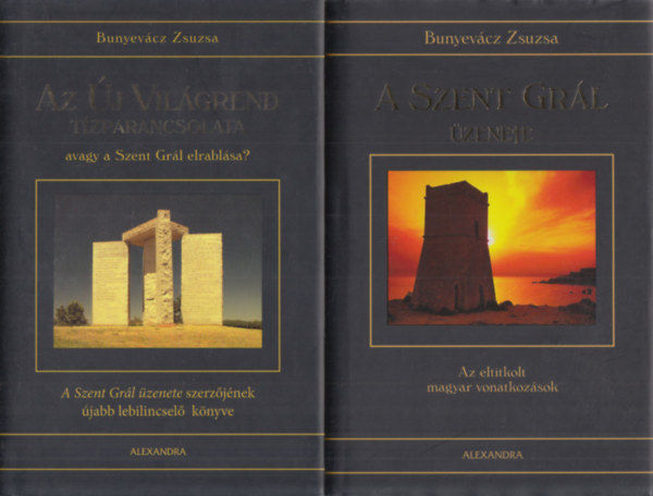 Bunyev�cz Zsuzsa - 2 db Bunyev�cz Zsuzsa: A Szent Gr�l �zenete: Az eltitkolt magyar vonatkoz�sok + Az �j Vil�grend t�zparancsolata, avagy a Szent Gr�l elrabl�sa?