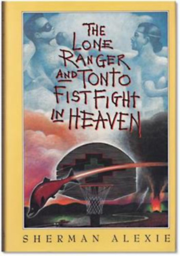 Sherman Alexie - The Lone Ranger and Tonto Fishfight in Heaven
