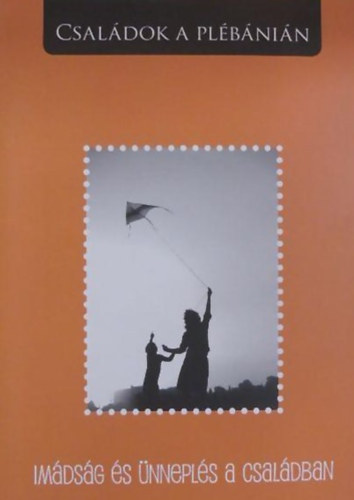 Dr. Dr. Bittsnszky Jnosn  Gll Mrton (Szerk.) - Imdsg s nnepls a csaldban