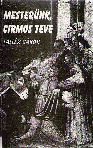 Tallér Gábor - Mesterünk, Cirmos Teve