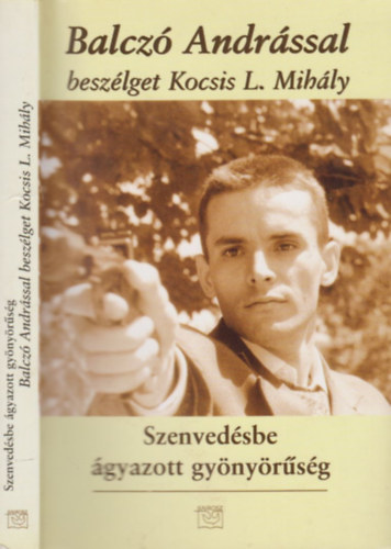 Kem�ny Andr�s  (szerk.) - Szenved�sbe �gyazott gy�ny�r�s�g - Balcz� Andr�ssal besz�lget Kocsis L. Mih�ly (Dedik�lt)