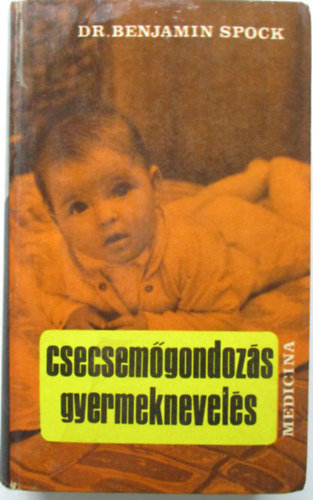 Dr. Benjamin Spock - Csecsemgondozs, gyermeknevels