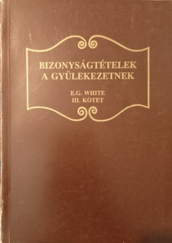 E. G. White - Bizonys�gt�telek a gy�lekezetnek III. k�tet