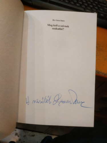 Dr. Gara Imre - Meg kell a szvnek szakadni? SZEMBEN AZ INFARKTUSSAL dediklt