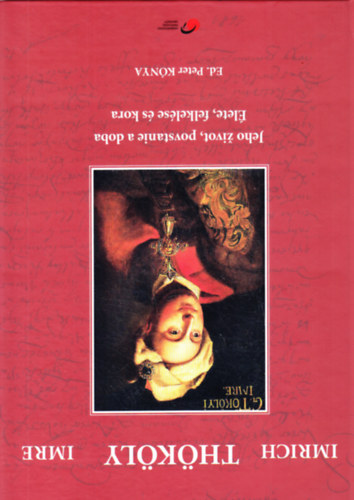 Ed. Peter Knya - Thkly Imre - lete, felkelse s kora - Imrich Thkly - Jeho ivot, povstanie a doba
