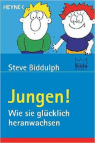 Steve Biddulph - Jungen!: Wie sie glücklich heranwachsen