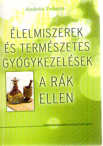 Andr�s Fekete - �lelmiszerek �s term�szetes gy�gykezel�sek a r�k ellen