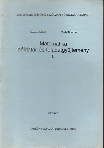 Kovts Mrta-Tth Tiborn - Matematika pldatr s feladatgyjtemny I. - Ybl Mikls Mszaki Fiskola