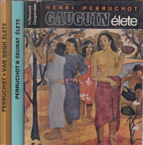 Henri Perruchot - 3 db. m�v�szeti �letrajz (Gauguin �lete + Seurat �lete + Van Gogh �lete)