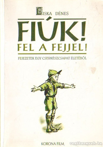 Liska D�nes - Fi�k! Fel a fejjel! Fejezetek egy cserk�szcsapat �let�b�l