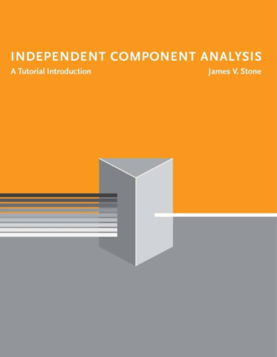 James V Stone - Independent Component Analysis: A Tutorial Introduction