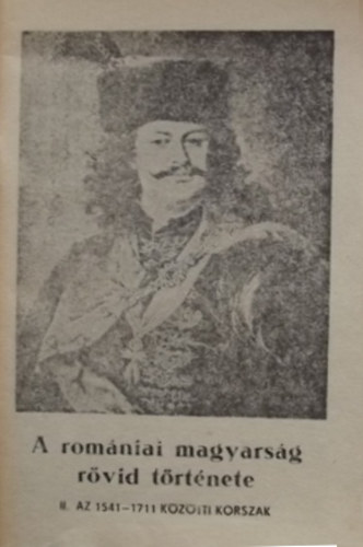 K�d�r Gyula - A rom�niai magyars�g r�vid t�rt�nete II. - Az 1541-1711 k�z�tti id�szak