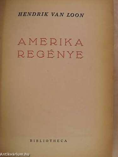 Hendrik Van Loon - Amerika reg�nye - Eg�sz oldalas fekete-feh�r illusztr�ci�kkal