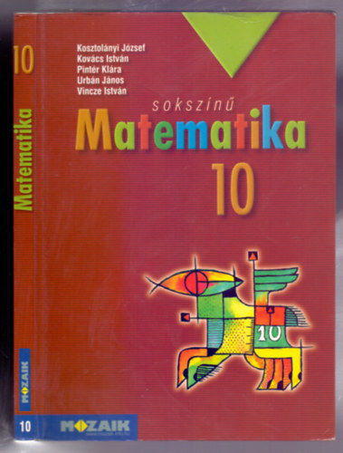 Kosztol�nyi-Kov�cs-Pint�r-Urb�n-Vincze - Soksz�n� matematika 10 (Tank�nyv - Negyedik, jav�tott kiad�s)