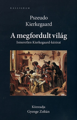 Pszeudo Kierkegaard - A megfordult vil�g