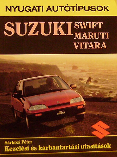 S�rk�zi P�ter - Suzuki Swift, Maruti, Vitara - Kezel�si �s karbantart�si utas�t�sok (Nyugati aut�t�pusok)