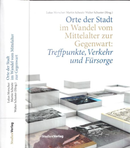 Martin Scheutz, Walter Schuster  Lukas Morscher (Hrsg.) - Orte der Stadt im Wandel vom Mittelalter zur Gegenwart: Treffpunkte, Verkehr und Frsorge