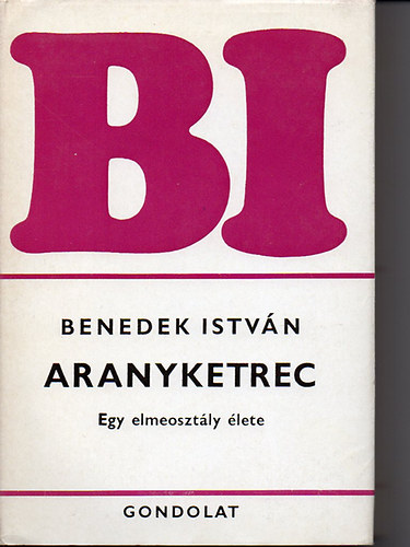 Benedek Istv�n - Aranyketrec: Egy elmeoszt�ly �lete