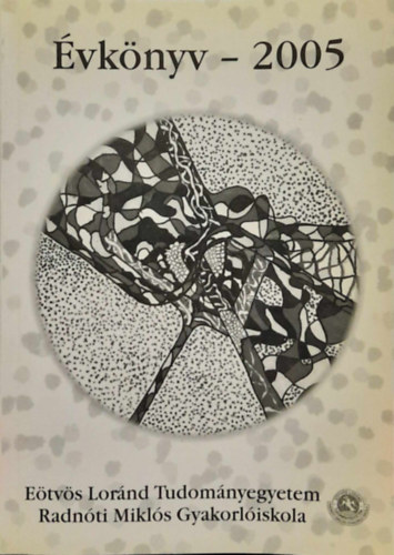 Schiller Mariann (szerk.) - Eötvös Loránd Tudományegyetem Radnóti Miklós Gyakorlóiskola Évkönyve 2005