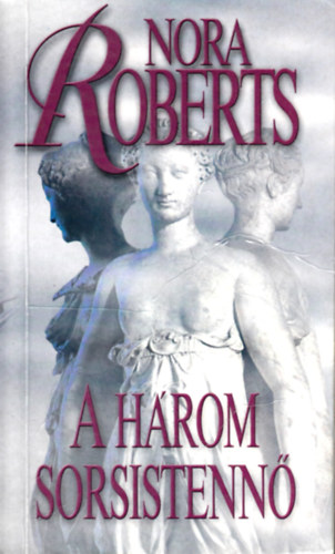 Nora Roberts - A h�rom sorsistenn�