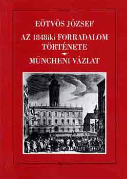 Etvs Jzsef - Az 1848iki forradalom trtnete-Mncheni vzlat