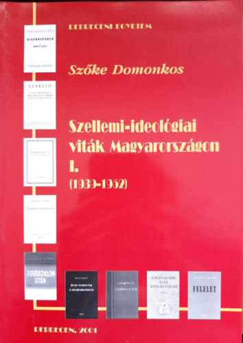 Sz�ke Domonkos - Szellemi-ideol�giai vit�k Magyarorsz�gon I. (1939-1952)