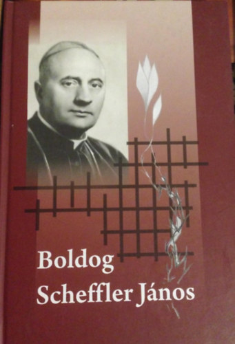 Dr.Bura L�szl� - Boldog Scheffler J�nos